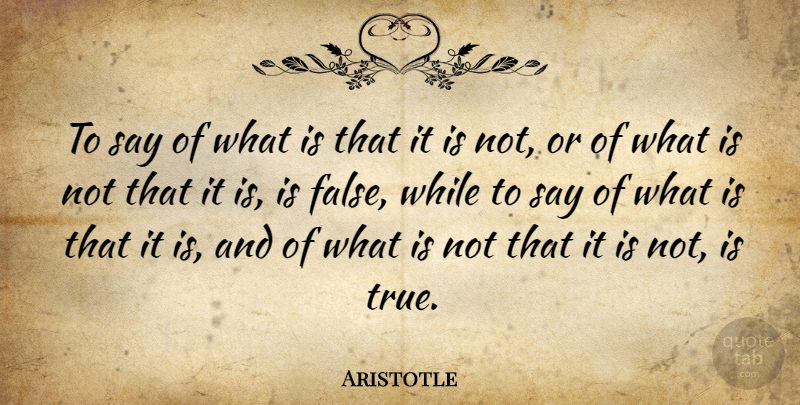Aristotle Quote About Confusing: To Say Of What Is...