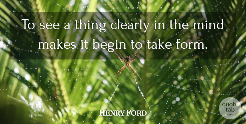 Henry Ford Quote About Mind, Form: To See A Thing Clearly...