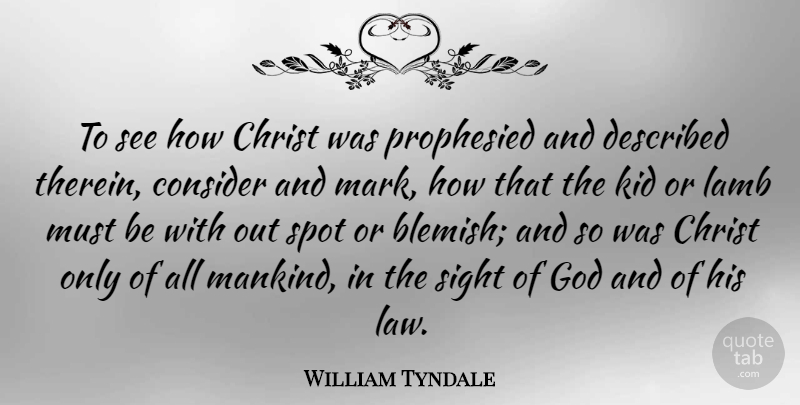 William Tyndale Quote About Kids, Law, Sight: To See How Christ Was...