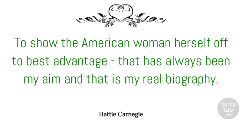 Hattie Carnegie Quote About Advantage, Best, Herself: To Show The American Woman...