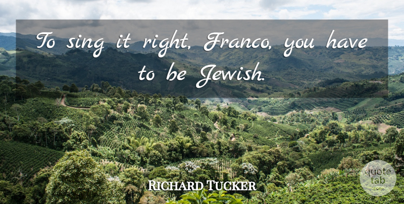 Richard Tucker Quote About Sing: To Sing It Right Franco...