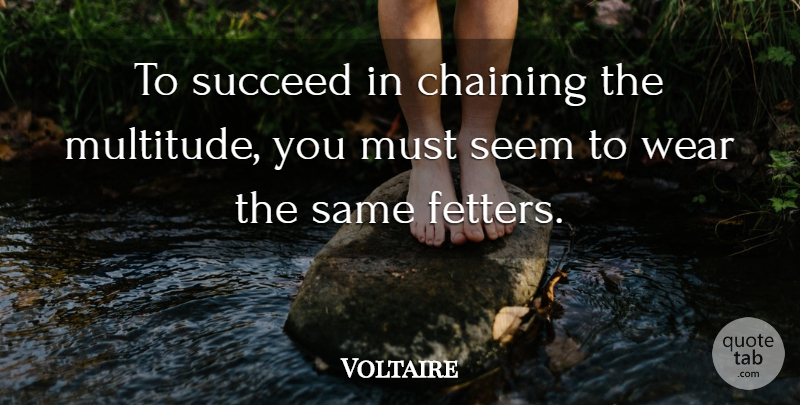 Voltaire Quote About Succeed, Multitudes, Seems: To Succeed In Chaining The...