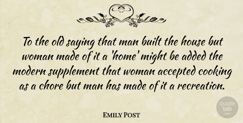 Emily Post Quote About Home, Men, House: To The Old Saying That...