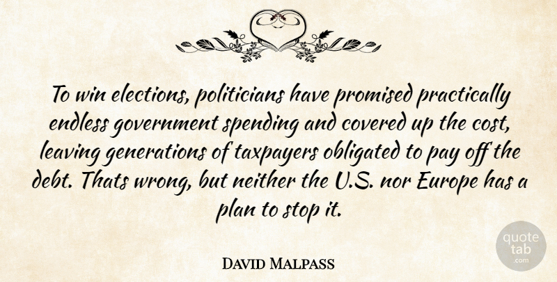 David Malpass Quote About Winning, Covered Up, Europe: To Win Elections Politicians Have...