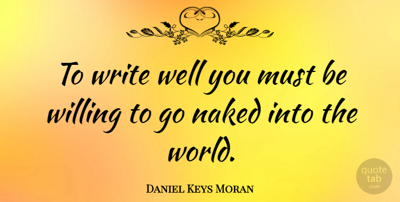 Daniel Keys Moran Quote About undefined: To Write Well You Must...