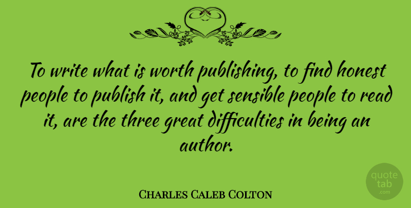 Charles Caleb Colton Quote About English Writer, Great, Honest, People, Publish: To Write What Is Worth...