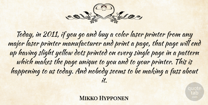 Mikko Hypponen Quote About Buy, Dots, Fuss, Happening, Major: Today In 2011 If You...