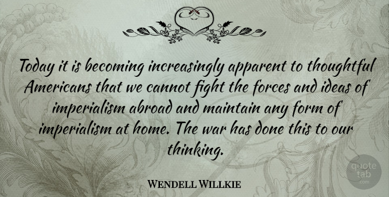 Wendell Willkie Quote About War, Home, Fighting: Today It Is Becoming Increasingly...