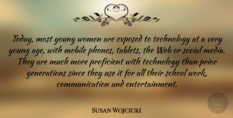 Susan Wojcicki Quote About Communication, School, Technology: Today Most Young Women Are...