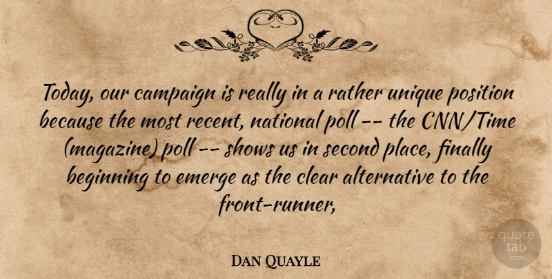 Dan Quayle Quote About Beginning, Campaign, Clear, Emerge, Finally: Today Our Campaign Is Really...