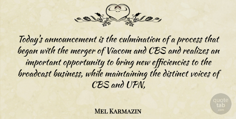 Mel Karmazin Quote About Began, Bring, Broadcast, Cbs, Distinct: Todays Announcement Is The Culmination...