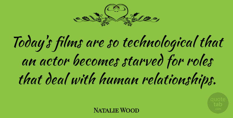 Natalie Wood Quote About Today, Roles, Actors: Todays Films Are So Technological...