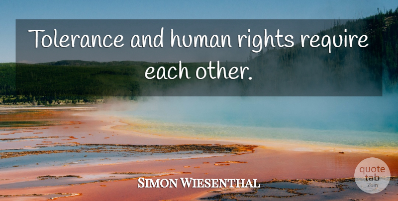 Simon Wiesenthal Quote About Rights, Tolerance, Humans: Tolerance And Human Rights Require...