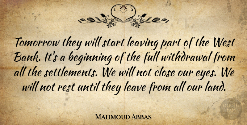 Mahmoud Abbas Quote About Beginning, Close, Full, Leave, Leaving: Tomorrow They Will Start Leaving...