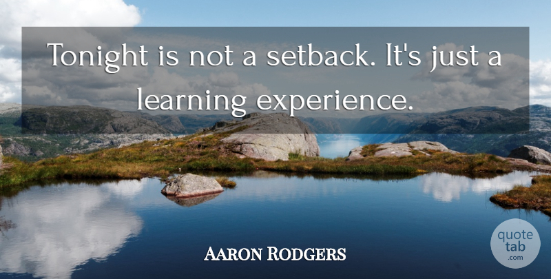 Aaron Rodgers Quote About Nfl, Tonight, Learning Experience: Tonight Is Not A Setback...