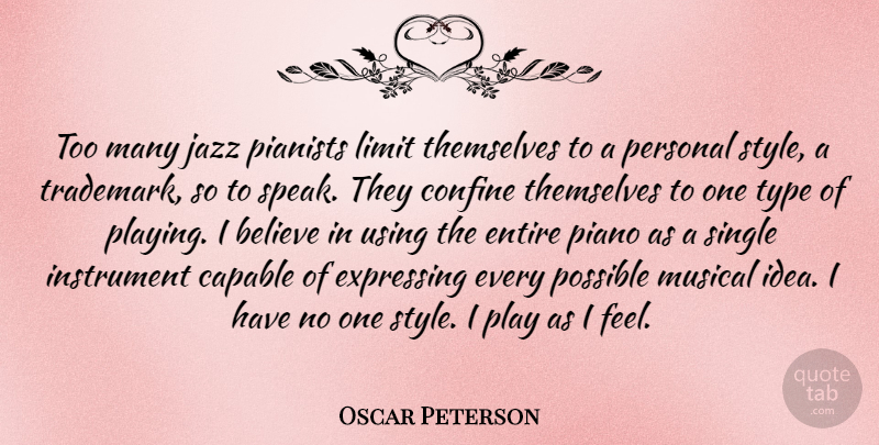 Oscar Peterson Quote About Believe, Piano, Play: Too Many Jazz Pianists Limit...