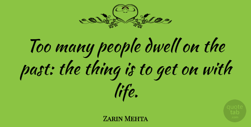 Zarin Mehta Quote About Life, People: Too Many People Dwell On...