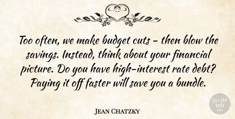 Jean Chatzky Quote About Blow, Cuts, Faster, Paying, Rate: Too Often We Make Budget...