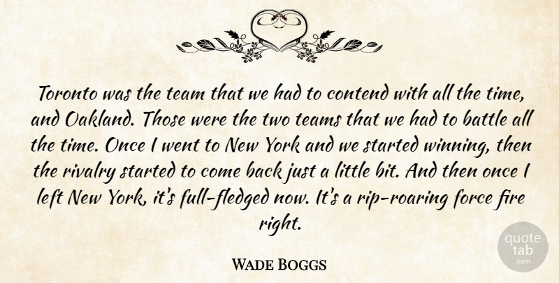 Wade Boggs Quote About Battle, Contend, Fire, Force, Left: Toronto Was The Team That...