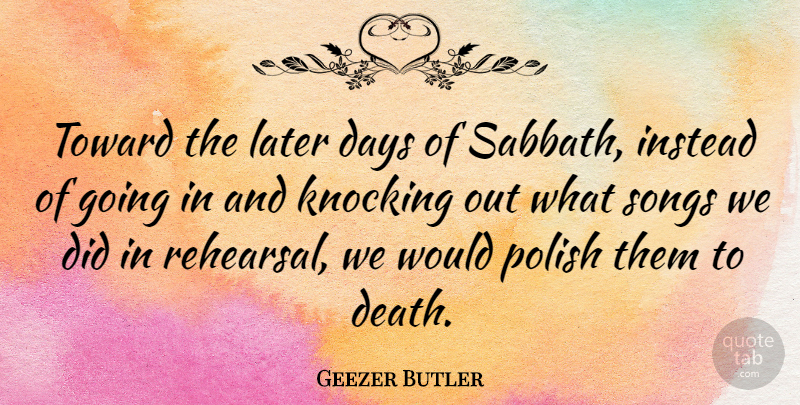 Geezer Butler Quote About Song, Rehearsal, Knocking: Toward The Later Days Of...