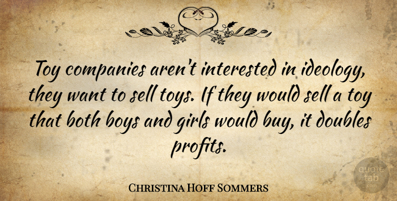 Christina Hoff Sommers Quote About Girl, Boys, Want: Toy Companies Arent Interested In...