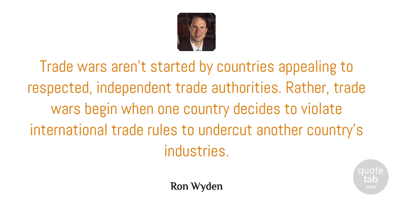 Ron Wyden Quote About Appealing, Countries, Country, Decides, Trade: Trade Wars Arent Started By...