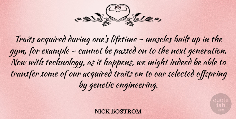 Nick Bostrom Quote About Acquired, Built, Cannot, Example, Genetic: Traits Acquired During Ones Lifetime...