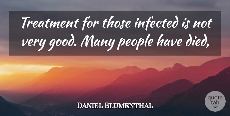 Daniel Blumenthal Quote About Infected, People, Treatment: Treatment For Those Infected Is...