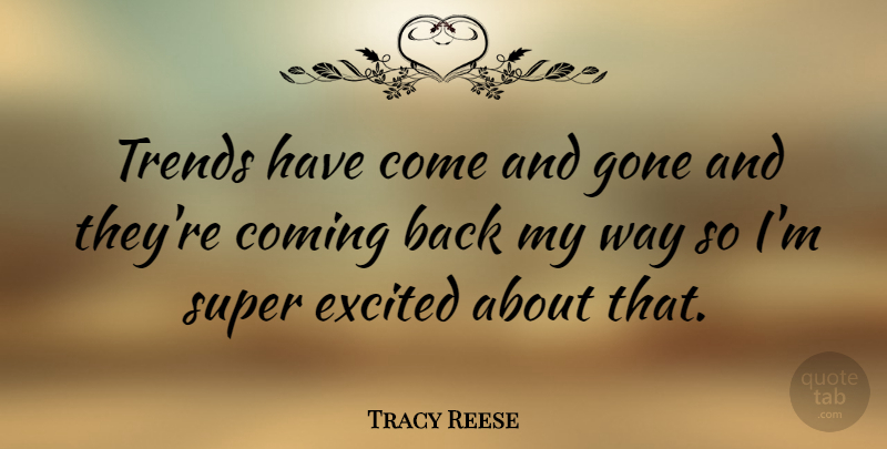 Tracy Reese Quote About Coming, Gone: Trends Have Come And Gone...