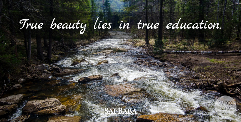 Sai Baba Quote About Lying, Educational, True Beauty: True Beauty Lies In True...