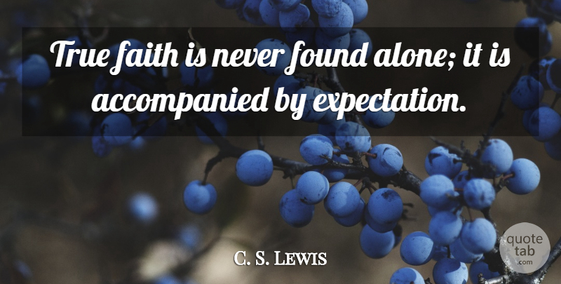 C. S. Lewis Quote About Expectations, Found, True Faith: True Faith Is Never Found...