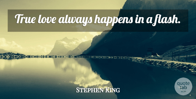 Stephen King Quote About Inspirational Love, Flash, Love Always: True Love Always Happens In...