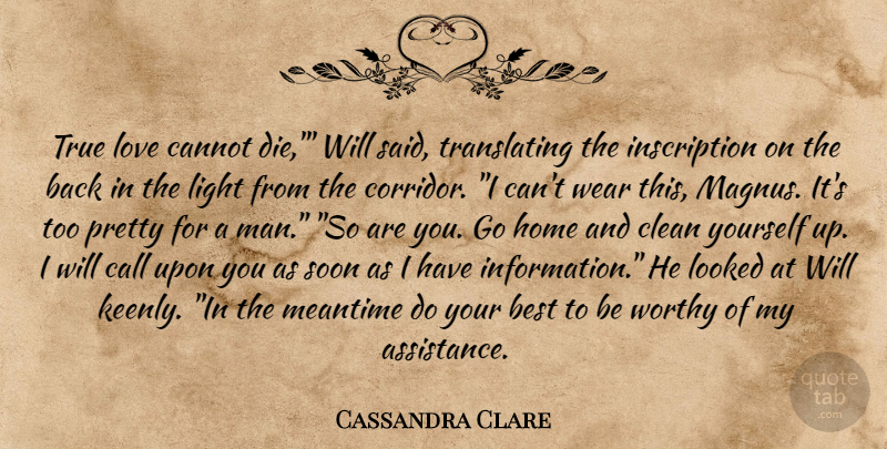 Cassandra Clare Quote About Home, Men, Light: True Love Cannot Die Will...