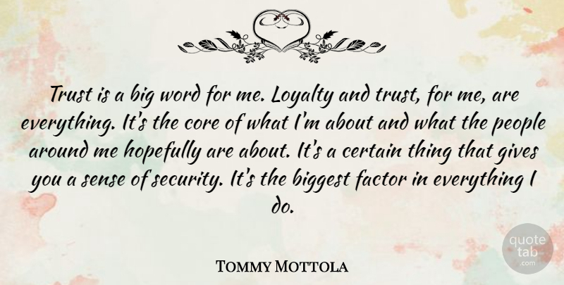 Tommy Mottola Quote About Loyalty, People, Giving: Trust Is A Big Word...