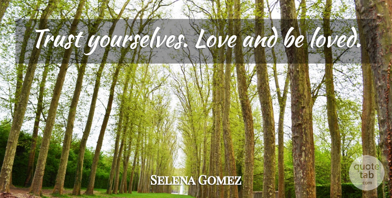 Selena Gomez Quote About Self Love: Trust Yourselves Love And Be...