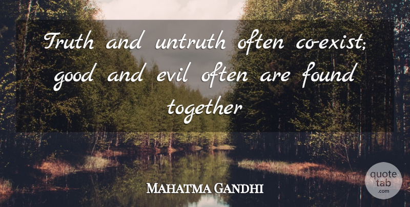 Mahatma Gandhi Quote About Inspirational, Evil, Together: Truth And Untruth Often Co...