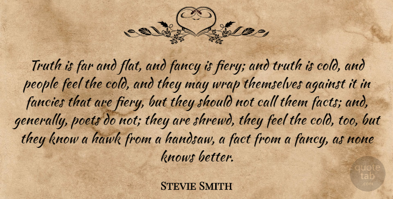 Stevie Smith Quote About People, May, Fancy: Truth Is Far And Flat...