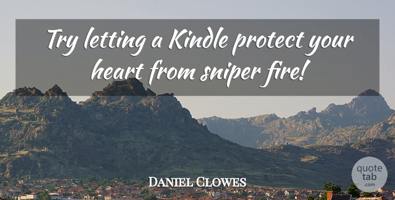 Daniel Clowes Quote About Kindle, Letting: Try Letting A Kindle Protect...