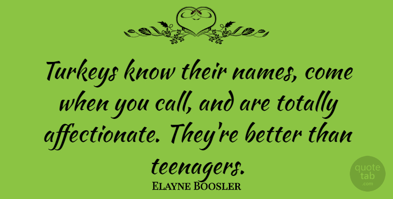 Elayne Boosler Quote About Teenager, Turkeys, Names: Turkeys Know Their Names Come...