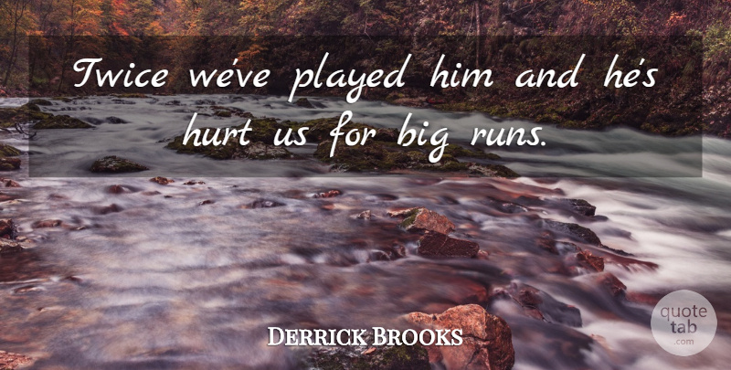Derrick Brooks Quote About Hurt, Played, Twice: Twice Weve Played Him And...
