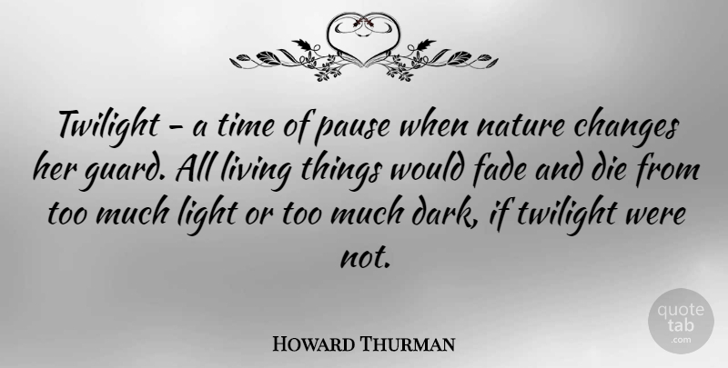Howard Thurman Quote About Twilight, Dark, Too Much: Twilight A Time Of Pause...