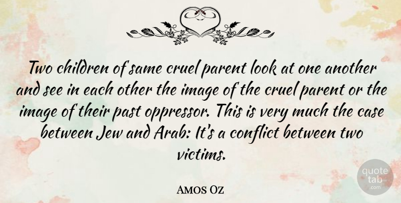 Amos Oz Quote About Children, Past, Two: Two Children Of Same Cruel...