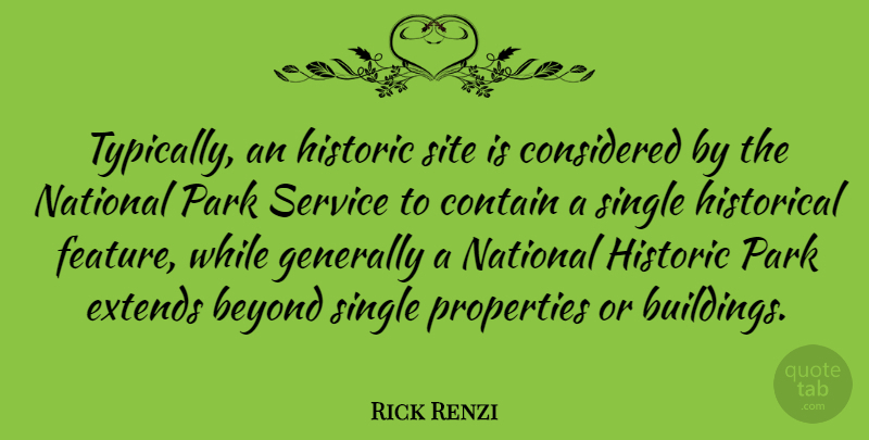 Rick Renzi Quote About Considered, Contain, Generally, Historic, Historical: Typically An Historic Site Is...