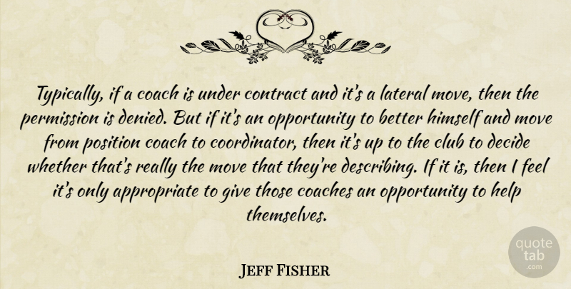 Jeff Fisher Quote About Club, Coach, Coaches, Contract, Decide: Typically If A Coach Is...