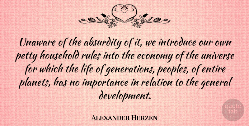 Alexander Herzen Quote About Generations, Development, Introducing: Unaware Of The Absurdity Of...