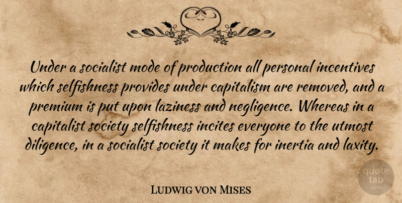 Ludwig von Mises Quote About Selfishness, Incentives, Laziness: Under A Socialist Mode Of...