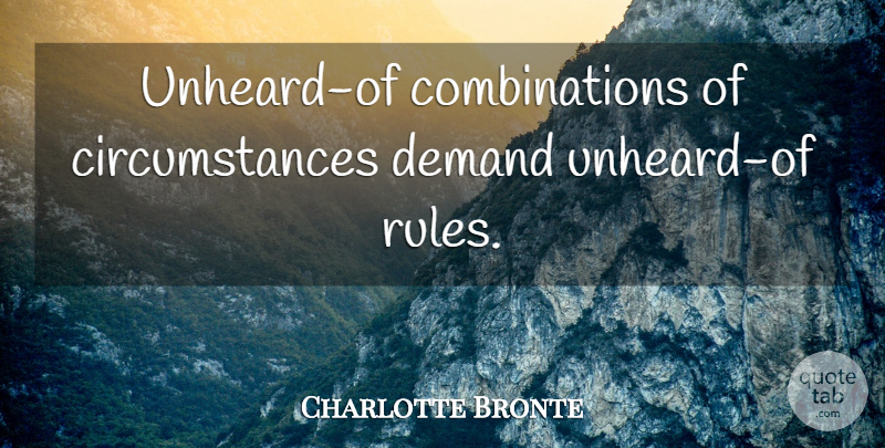 Charlotte Bronte Quote About Demand, Combination, Circumstances: Unheard Of Combinations Of Circumstances...