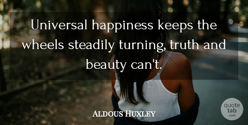Aldous Huxley Quote About Happiness, Brave New World, Joy: Universal Happiness Keeps The Wheels...