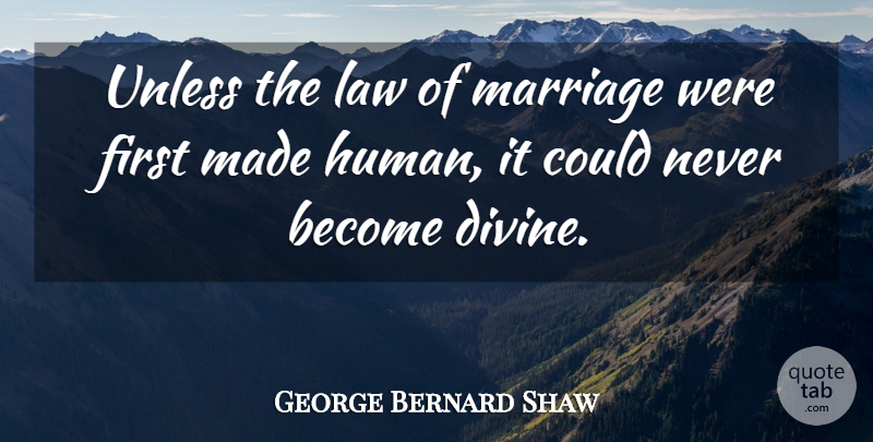 George Bernard Shaw Quote About Marriage, Law, Firsts: Unless The Law Of Marriage...