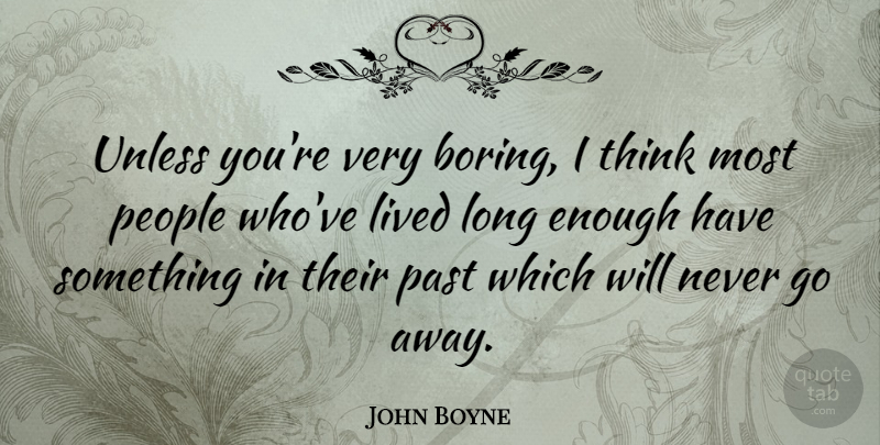 John Boyne Quote About People, Unless: Unless Youre Very Boring I...